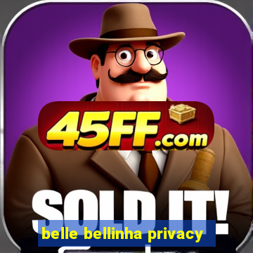belle bellinha privacy